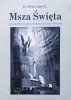 ks. Feliks Cozel Msza Święta. Jej znaczenie, korzyści, obrzędy i sposoby słuchania